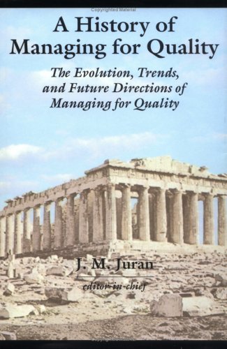 A History of Managing for Quality, edited by J.M. Juran